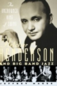 Uncrowned King of Swing: Fletcher Henderson and Big Band Jazz