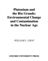 Plutonium and the Rio Grande: Environmental Change and Contamination in the Nuclear Age