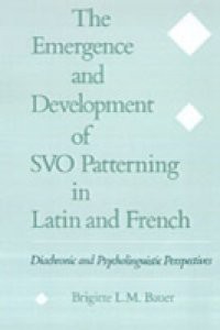 Emergence and Development of SVO Patterning in Latin and French: Diachronic and Psycholinguistic Perspectives
