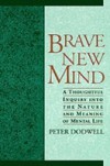 Brave New Mind: A Thoughtful Inquiry into the Nature and Meaning of Mental Life