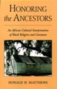 Honoring the Ancestors: An African Cultural Interpretation of Black Religion and Literature