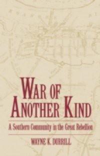 War of Another Kind: A Southern Community in the Great Rebellion