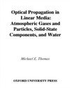 Optical Propagation in Linear Media: Atmospheric Gases and Particles, Solid-State Components, and Water