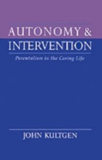 Autonomy and Intervention: Parentalism in the Caring Life