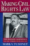 Making Civil Rights Law: Thurgood Marshall and the Supreme Court, 1936-1961