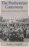 Presbyterian Controversy: Fundamentalists, Modernists, and Moderates