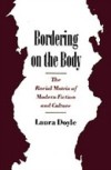 Bordering on the Body: The Racial Matrix of Modern Fiction and Culture