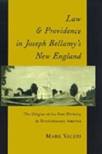 Law and Providence in Joseph Bellamy's New England: The Origins of the New Divinity in Revolutionary America