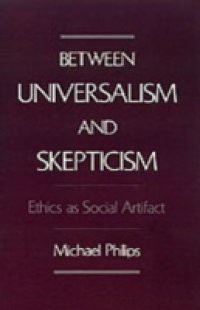 Between Universalism and Skepticism: Ethics as Social Artifact