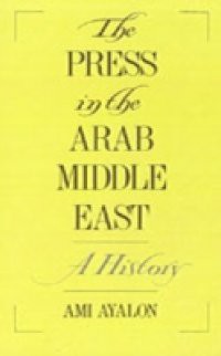 Press in the Arab Middle East: A History