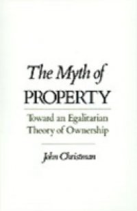 Myth of Property: Toward an Egalitarian Theory of Ownership