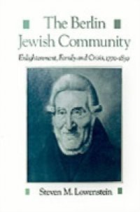 Berlin Jewish Community: Enlightenment, Family and Crisis, 1770-1830