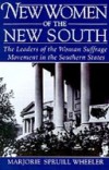 New Women of the New South: The Leaders of the Woman Suffrage Movement in the Southern States