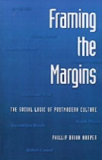 Framing the Margins: The Social Logic of Postmodern Culture