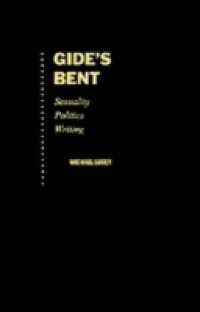 Gide's Bent: Sexuality, Politics, Writing