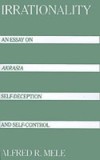 Irrationality: An Essay on Akrasia, Self-Deception, and Self-Control