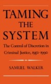 Taming the System: The Control of Discretion in Criminal Justice, 1950-1990