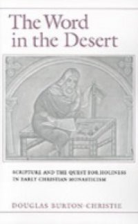 Word in the Desert: Scripture and the Quest for Holiness in Early Christian Monasticism