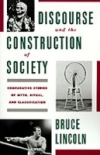 Discourse and the Construction of Society: Comparative Studies of Myth, Ritual, and Classification