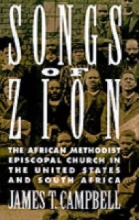 Songs of Zion: The African Methodist Episcopal Church in the United States and South Africa