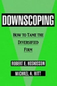 Downscoping: How to Tame the Diversified Firm