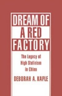 Dream of a Red Factory: The Legacy of High Stalinism in China