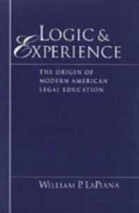 Logic and Experience: The Origin of Modern American Legal Education