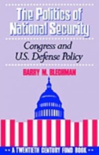 Politics of National Security: Congress and U.S. Defense Policy