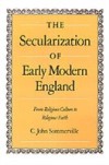 Secularization of Early Modern England: From Religious Culture to Religious Faith