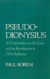 Pseudo-Dionysius: A Commentary on the Texts and an Introduction to Their Influence