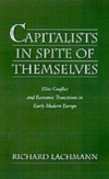 Capitalists in Spite of Themselves: Elite Conflict and European Transitions in Early Modern Europe