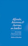 Alfarabi, Avicenna, and Averroes, on Intellect: Their Cosmologies, Theories of the Active Intellect, and Theories of Human Intellect