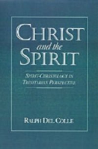 Christ and the Spirit: Spirit-Christology in Trinitarian Perspective
