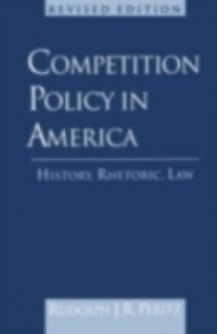 Competition Policy in America, 1888-1992: History, Rhetoric, Law