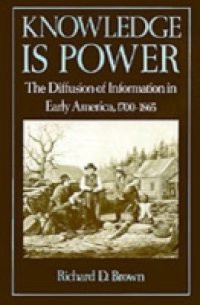 Knowledge Is Power: The Diffusion of Information in Early America, 1700-1865