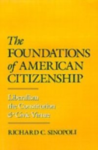 Foundations of American Citizenship: Liberalism, the Constitution, and Civic Virtue