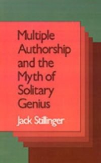 Multiple Authorship and the Myth of Solitary Genius