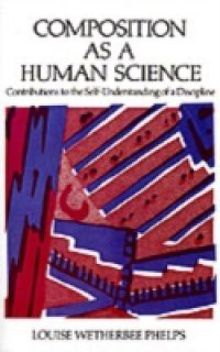 Composition As a Human Science: Contributions to the Self-Understanding of a Discipline