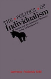 Politics of Individualism: Parties and the American Character in the Jacksonian Era