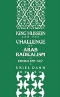 King Hussein and the Challenge of Arab Radicalism