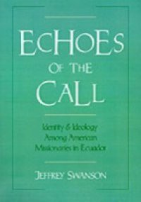 Echoes of the Call: Identity and Ideology among American Missionaries in Ecuador