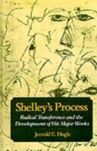 Shelley's Process: Radical Transference and the Development of His Major Works