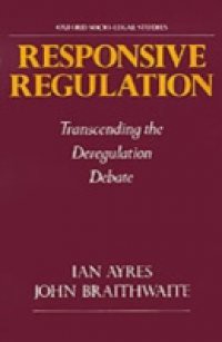 Responsive Regulation: Transcending the Deregulation Debate