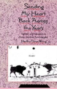 Sending My Heart Back Across the Years: Tradition and Innovation in Native American Autobiography