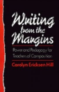 Writing from the Margins Power and Pedagogy for Teachers of Composition