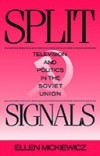 Split Signals Television and Politics in the Soviet Union