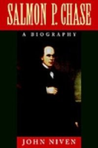 Salmon P. Chase: A Biography