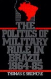 Politics of Military Rule in Brazil, 1964-1985