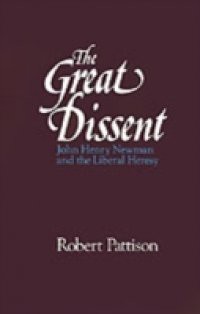 Great Dissent: John Henry Newman and the Liberal Heresy