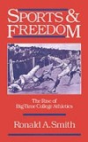 Sports and Freedom: The Rise of Big-Time College Athletics